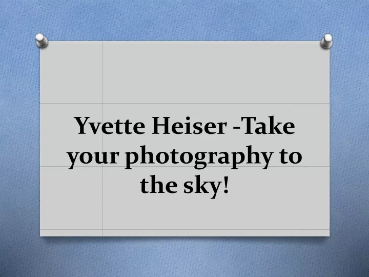 yvette heiser take your photography to the sky