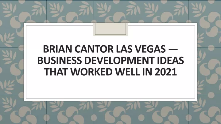 brian cantor las vegas business development ideas that worked well in 2021