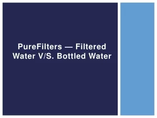 purefilters filtered water v s bottled water