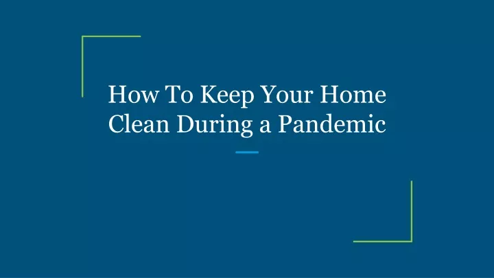 how to keep your home clean during a pandemic