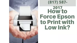 How to Force Epson to Print with Low Ink? Dail: (817) 587-2017