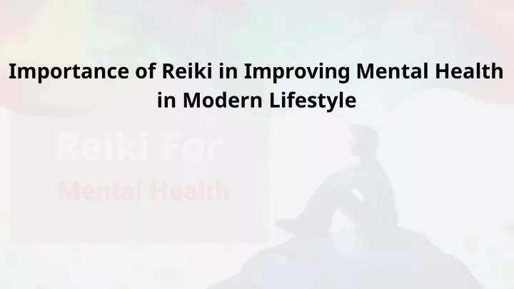 importance of reiki in improving mental health in modern lifestyle