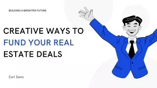 Learn How To Fund Your Real Estate Deals  - Earl Davis