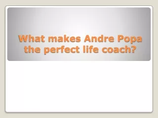 what makes andre popa the perfect life coach