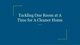 tackling one room at a time for a cleaner home