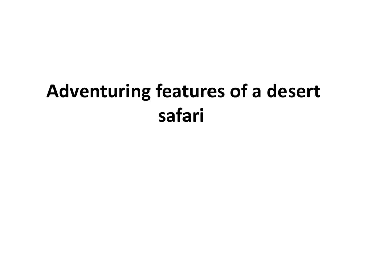 adventuring features of a desert safari