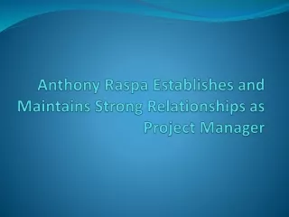 anthony raspa establishes and maintains strong relationships as project manager