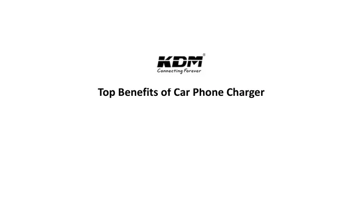 top benefits of car phone charger
