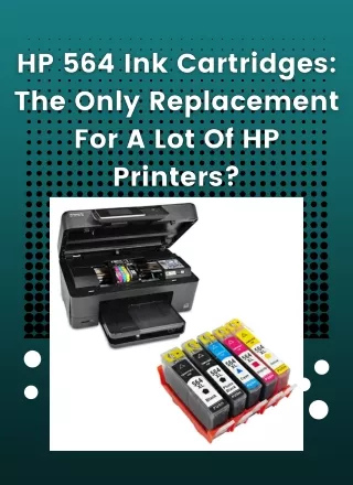 HP 564 Ink cartridges: The only replacement for a lot of HP printers?