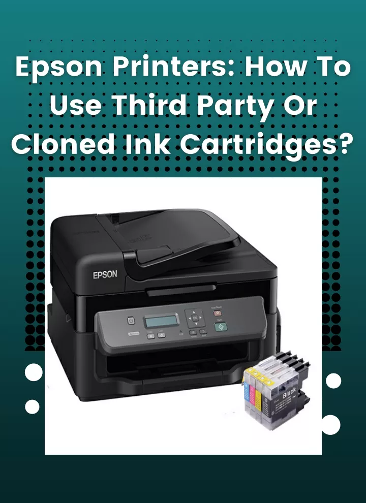 PPT - Epson Printers: How to use third party or cloned ink cartridges ...