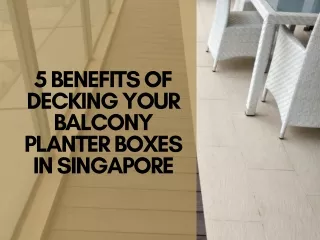 5 Benefits of Decking Your Balcony Planter Boxes in Singapore