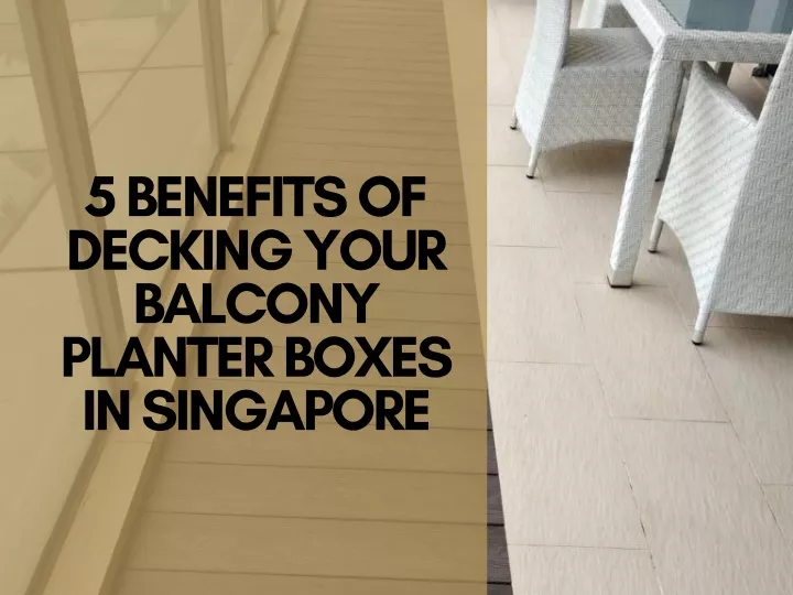 5 benefits of decking your balcony planter boxes
