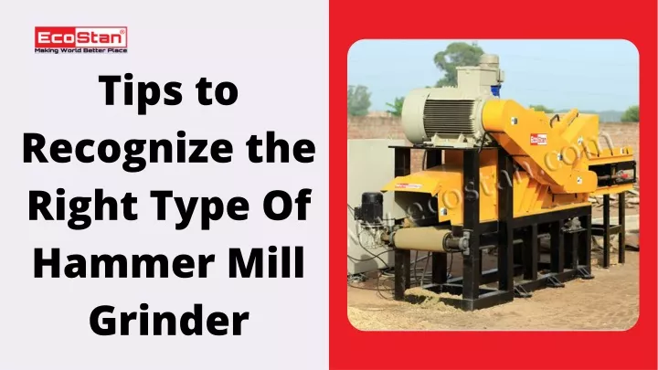 tips to recognize the right type of hammer mill