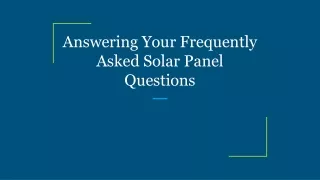 answering your frequently asked solar panel questions