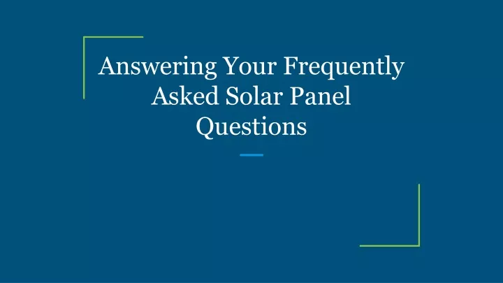 answering your frequently asked solar panel questions