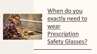 When do you exactly need to wear Prescription Safety Glasses