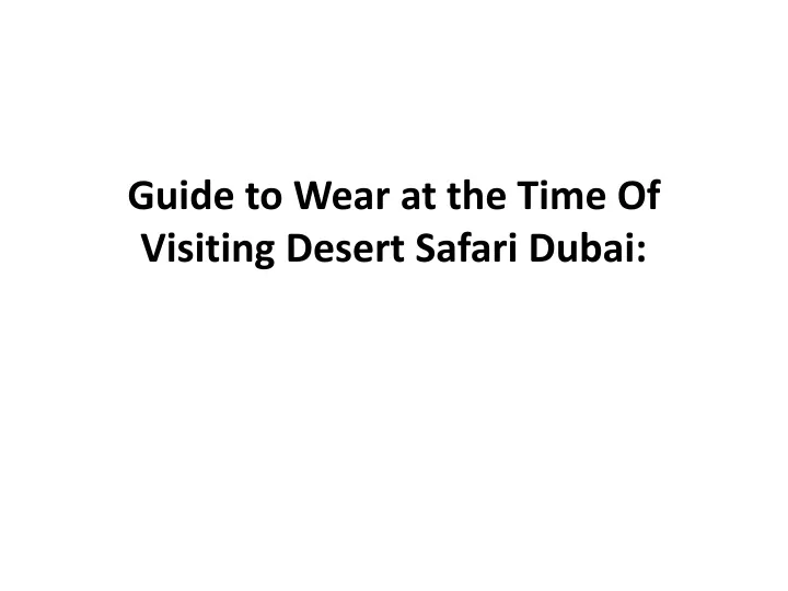 guide to wear at the time of visiting desert safari dubai
