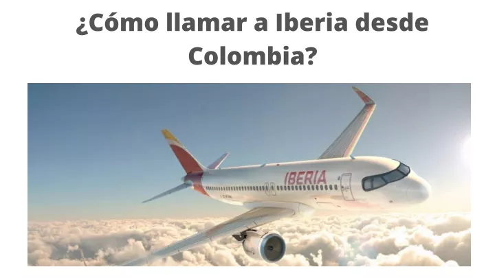 c mo llamar a iberia desde colombia