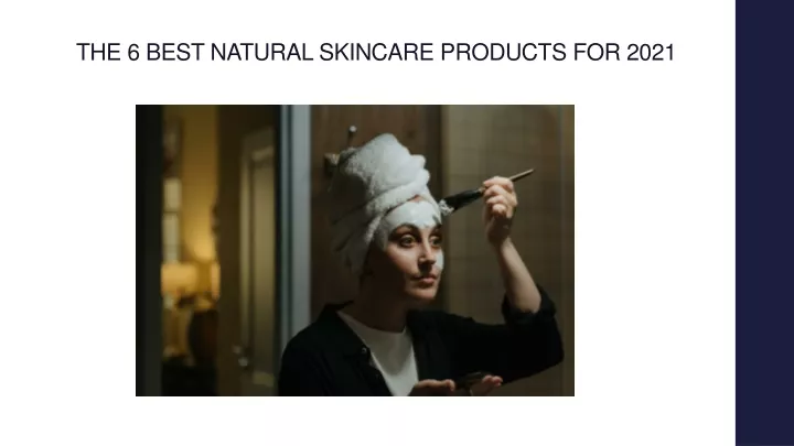 the 6 best natural skincare products for 2021