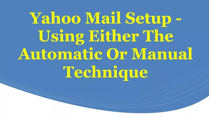 yahoo mail setup using either the automatic or manual technique