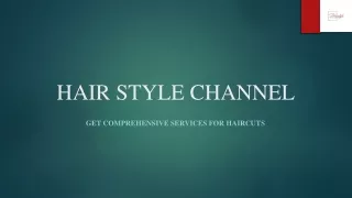 Get Comprehensive Services For Haircuts - Hair Style Channel