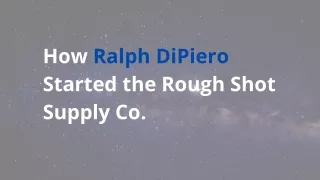 Engage the best services of Ralph DiPiero |  Rough Shot Supply Co.