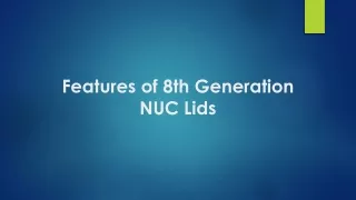 Features of 8th Generation NUC Lids