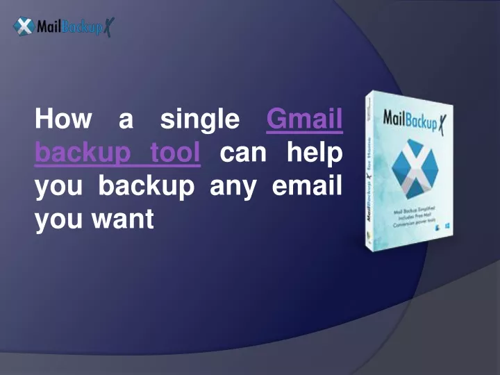 how a single gmail backup tool can help you backup any email you want