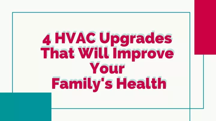 4 hvac upgrades that will improve your family