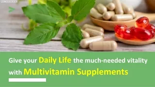 Give your Daily Life the much-needed vitality with Multivitamin Supplements