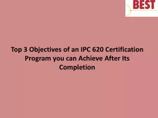 top 3 objectives of an ipc 620 certification