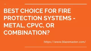 BEST CHOICE FOR FIRE PROTECTION SYSTEMS - METAL, CPVC, OR COMBINATION