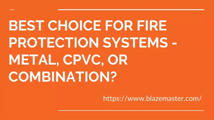 best choice for fire protection systems metal cpvc or combination