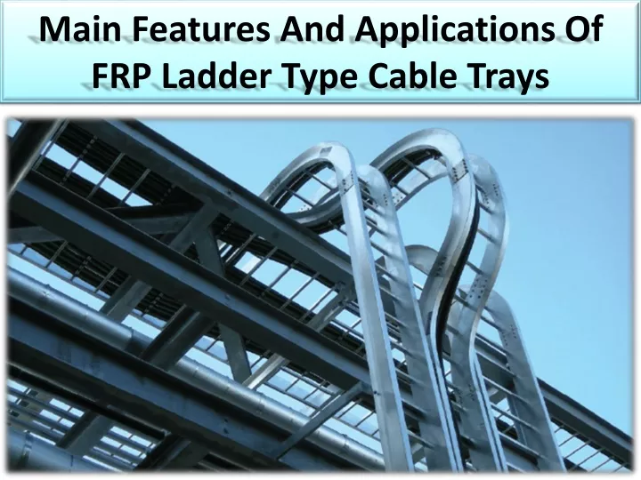 main features and applications of frp ladder type cable trays