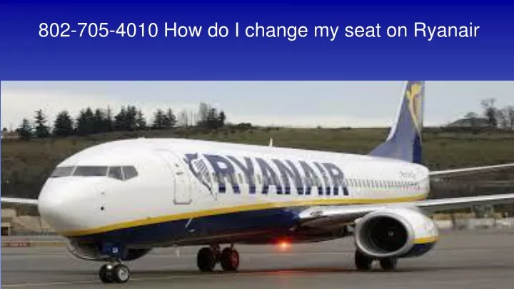 802 705 4010 how do i change my seat on ryanair