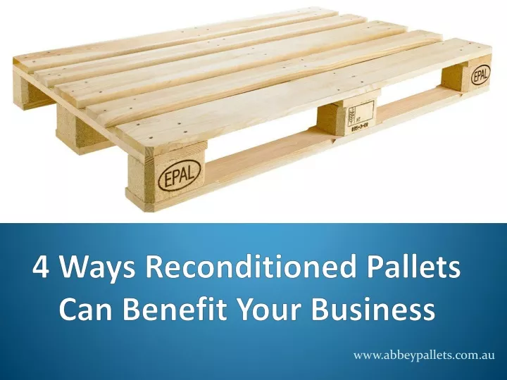 4 ways reconditioned pallets can benefit your business