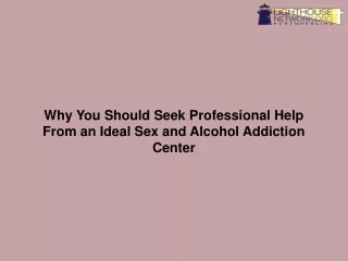 Why You Should Seek Professional Help From an Ideal Sex and Alcohol Addiction Center-converted