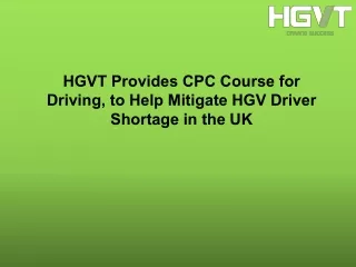 HGVT Provides CPC Course for Driving, to Help Mitigate HGV Driver Shortage in th