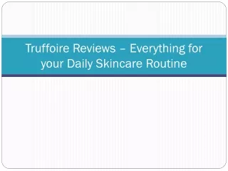 truffoire reviews everything for your daily skincare routine