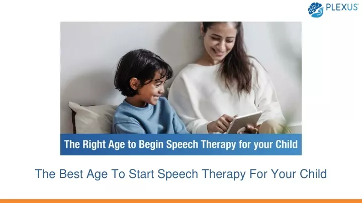 the best age to start speech therapy for your child