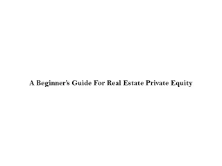 A Beginner’s Guide For Real Estate Private Equity