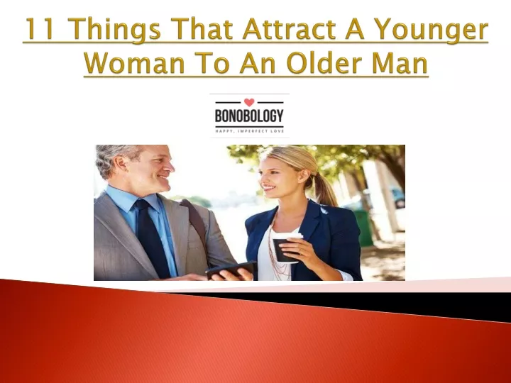 Ppt 11 Things That Attract A Younger Woman To An Older Man Powerpoint