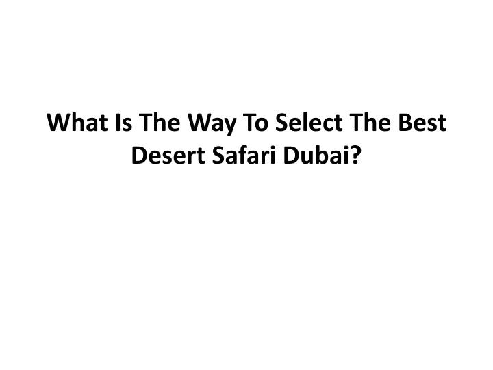 what is the way to select the best desert safari dubai