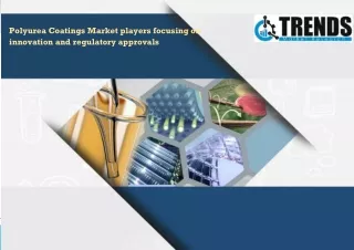 Polyurea Coatings Market players focusing on innovation and regulatory approvals