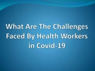 Challenges faced by community health workers in Covid-19
