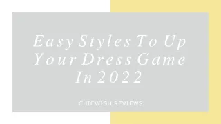 Easy Styles To Up Your Dress Game In 2022