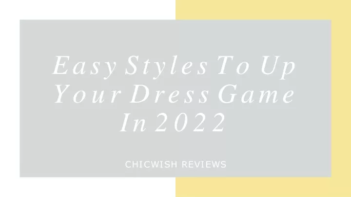 easy styles to up your dress game in 2022