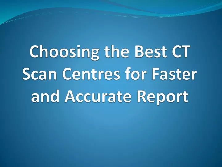 choosing the best ct scan centres for faster and accurate report