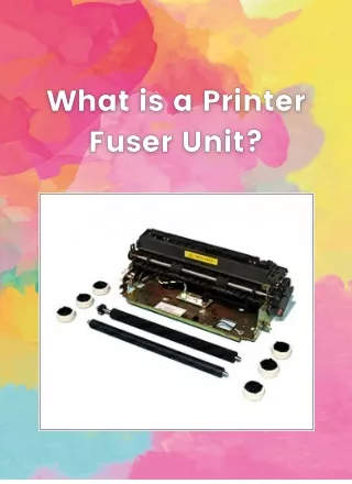 What is a printer fuser unit?