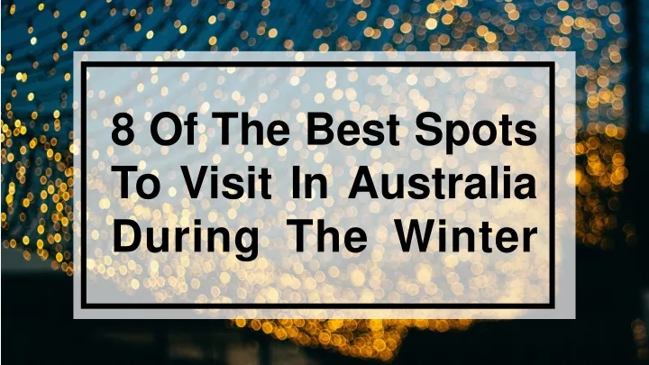 8 of the best spots to visit in australia during